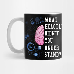 What Exactly Didn't You Understand I Funny Science Mug